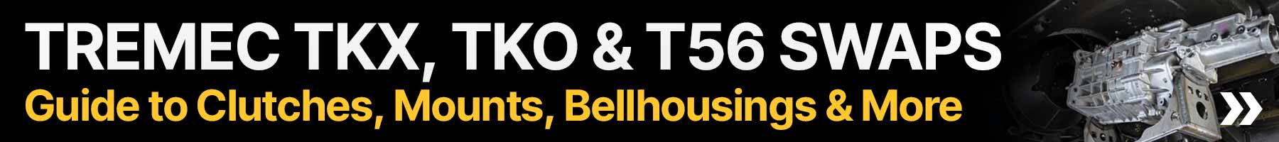 Tremec TKX, TKO & T56 Swaps | Guide to Clutches, Mounts, Bellhousings & More